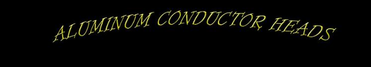 ALUMINUM CONDUCTOR HEADS